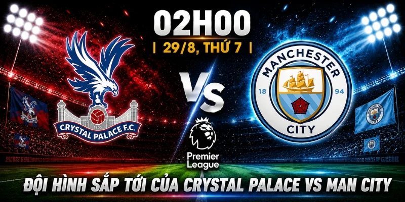 Nhận Định Crystal Palace Vs Man City: Giới Chuyên Môn Nói Gì 2 Nhận Định Crystal Palace Vs Man City: Giới Chuyên Môn Nói Gì